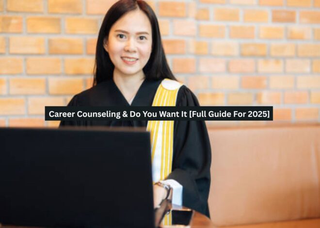 Career Counseling & Do You Want It [Full Guide For 2025]