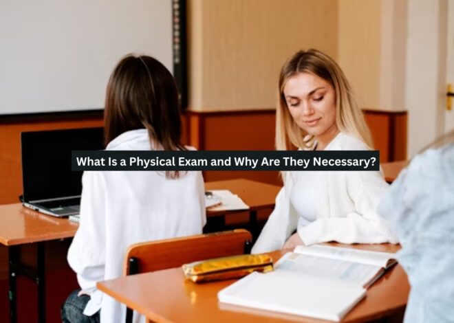 What Is a Physical Exam and Why Are They Necessary?