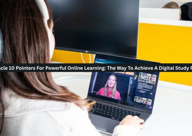 Pinnacle 10 Pointers For Powerful Online Learning: The Way To Achieve A Digital Study Room