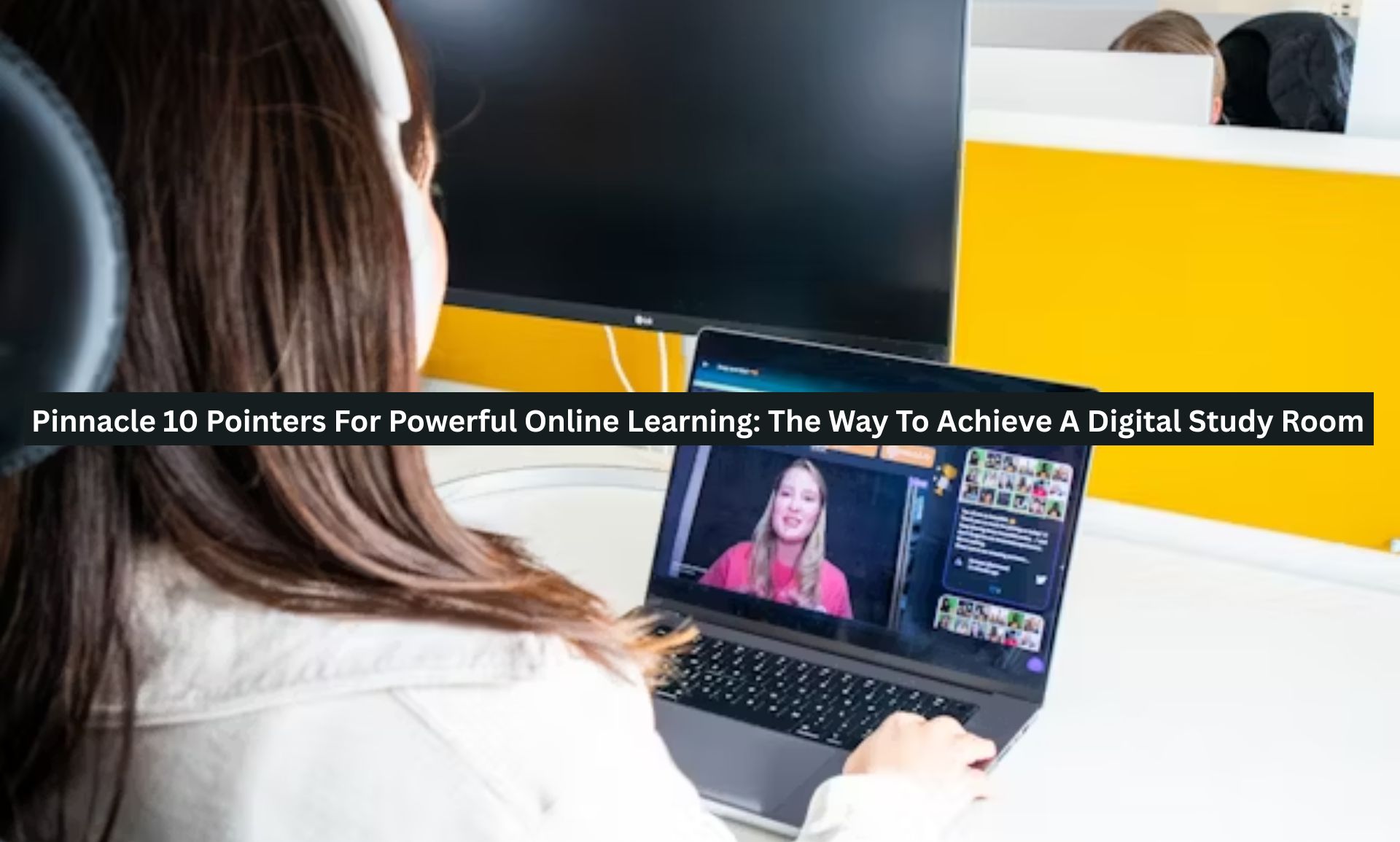 Pinnacle 10 Pointers For Powerful Online Learning: The Way To Achieve A Digital Study Room