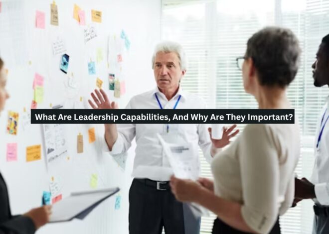 What Are Leadership Capabilities, And Why Are They Important?